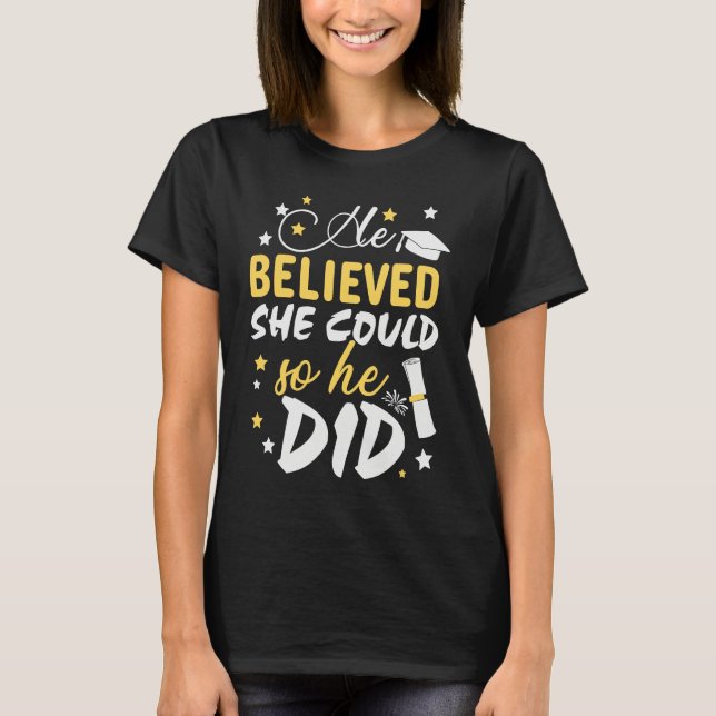 He Believed She Could so He Did  Masters Graduatio T-Shirt (Front)