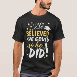 He Believed She Could so He Did  Masters Graduatio T-Shirt