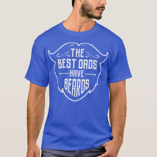 he Best Dads Have Beards Dad Bearded Beard Men Fat T-Shirt