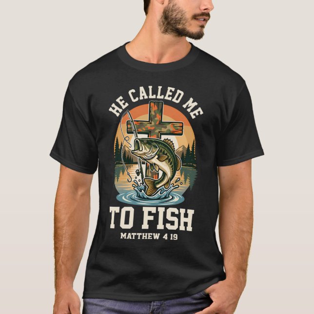 He Called Me To Fish T-Shirt (Front)