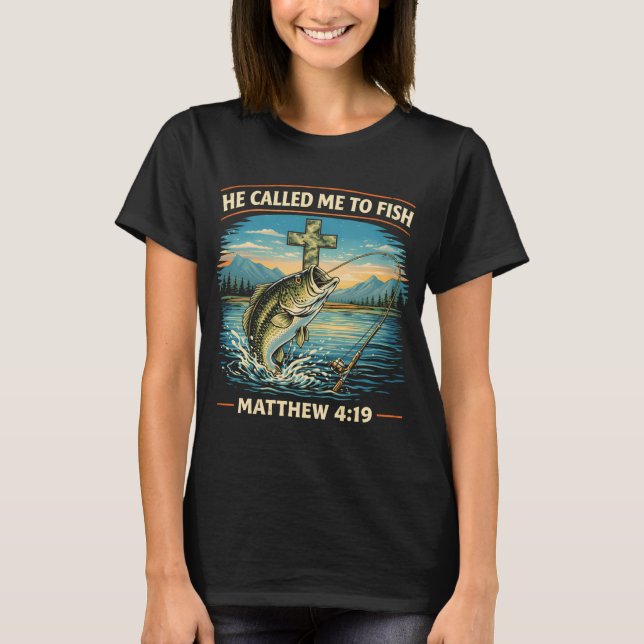 He Called Me to Fish T-Shirt (Front)