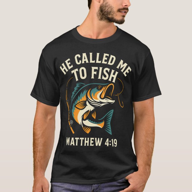 He Called Me To Fish T-Shirt (Front)