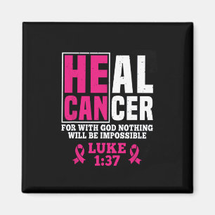 He Can Heal Cancer For With God Nothing Will Be Im Magnet