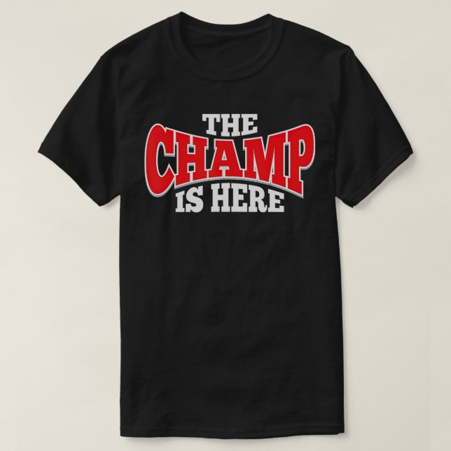 he Champ Is Here  Sport Martial Arts Motivational  T-Shirt (Design Front)