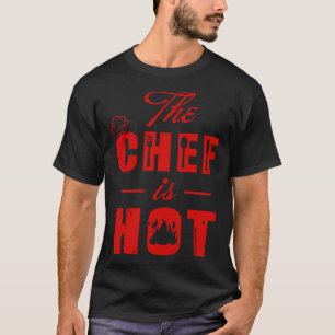 he Chef is hot baking birthday kitchen  T-Shirt