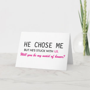 He Chose Me But He's Stuck With Us Maid of Honour Invitation