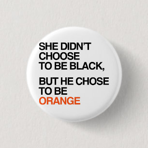 He chose to be orange 3 cm round badge