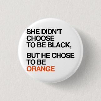 He chose to be orange 3 cm round badge
