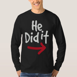 He Did It  Prank Couple Matching T-Shirt