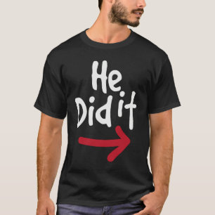 He Did It  Prank Couple Matching T-Shirt
