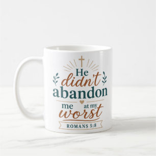 He Didnt Abandon Me At My Worst Christian Comfort Coffee Mug