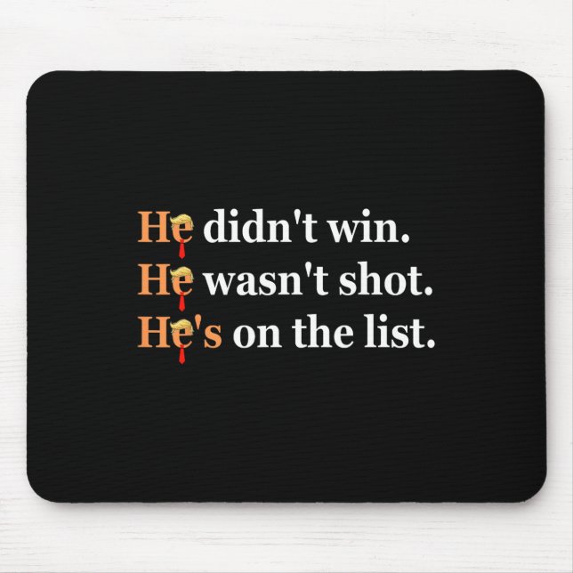 He Didn't Win He-wasn't Shot Funny Trump Design  Mouse Pad (Front)