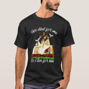 He Died For Me And So I Live For Him Christian Jes T-Shirt