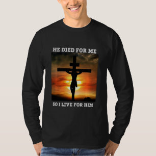 He Died For Me And So I Live For Him Christian Jes T-Shirt