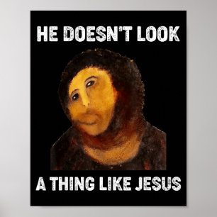 He Doesnt Look A Thing Like Jesus Funny Poster