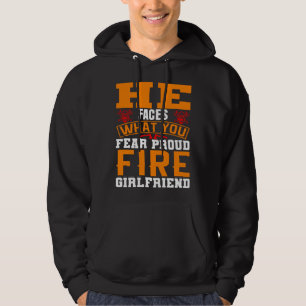 He Faces What You Fear Proud Firefighter Girlfrien Hoodie