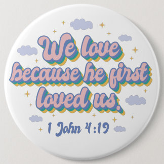 He First Loved Us. 6 Cm Round Badge