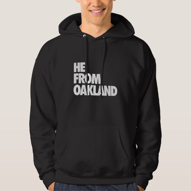 He from Oakland, He from the Bay Area, hyphy, 510  Hoodie (Front)