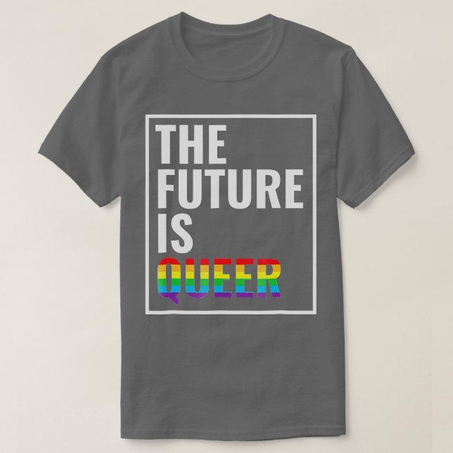 he Future Is Queer   Gay Pride   LGB Gift  T-Shirt (Design Front)