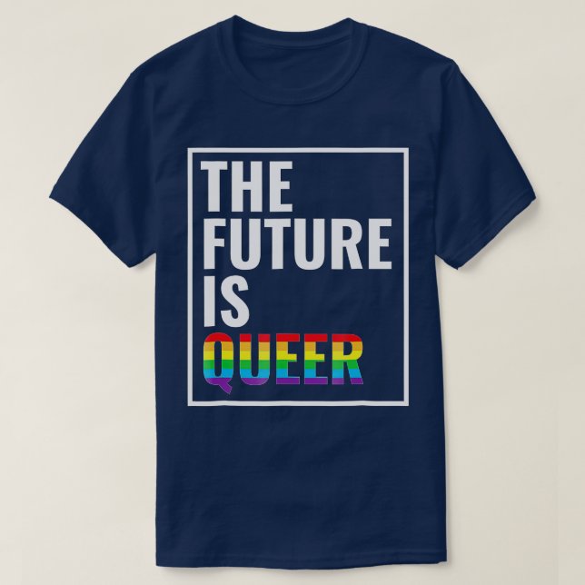 he Future Is Queer   Gay Pride   LGB Gift  T-Shirt (Design Front)