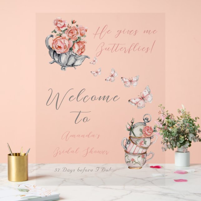 He Gives Me Butterflies Tea Floral Shower Welcome  Acrylic Sign (Wedding)