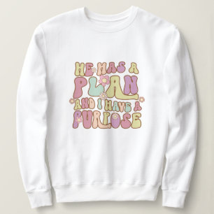 He has a plan and i have a purpose Jesus Sweatshirt
