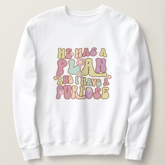 He has a plan and i have a purpose Jesus Sweatshirt (Design Front)