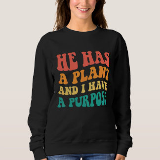 He Has A Plan And I Have A Purpose Sweatshirt