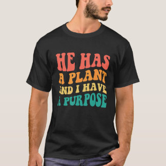 He Has A Plan And I Have A Purpose T-Shirt