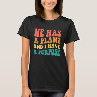 He Has A Plan And I Have A Purpose T-Shirt