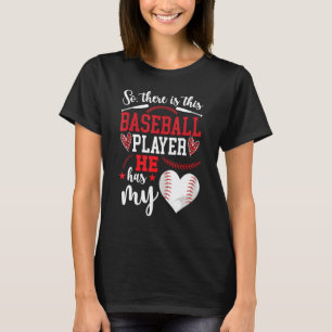 He Has My Heart Baseball Girlfriend Of A Baseball  T-Shirt
