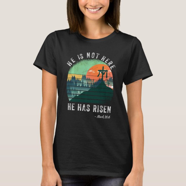 He Has Risen Tee He Is Not Here Jesus Christ Cross (Front)