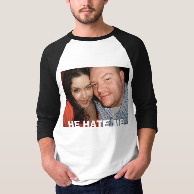 HE HATE ME! T-Shirt (Front)