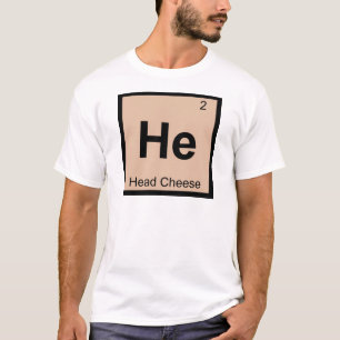 He - Head Cheese Chemistry Periodic Table Symbol T-Shirt