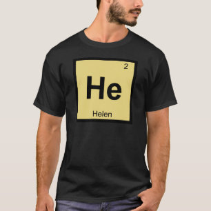 He - Helen of Troy Chemistry Periodic Table Symbol T-Shirt