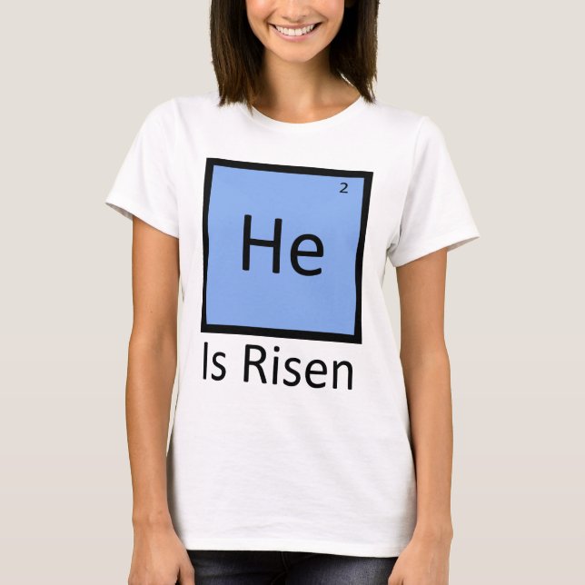 He (Helium) Is Risen T-Shirt (Front)