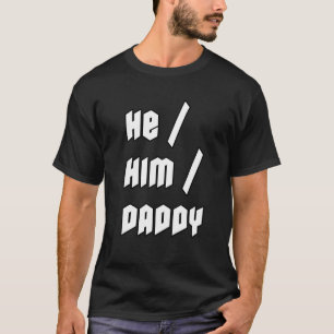 He Him Daddy T-Shirt