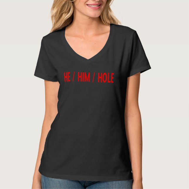 He Him Hole Funny T-Shirt (Front)