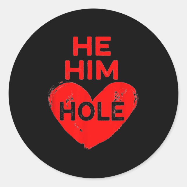He Him Hole Heart Funny Valentines Day  Classic Round Sticker (Front)