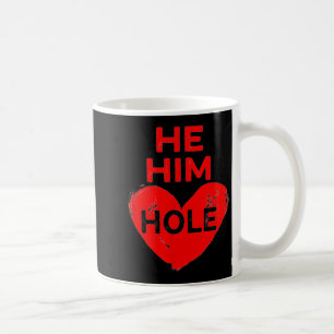 He Him Hole Heart Funny Valentines Day Coffee Mug