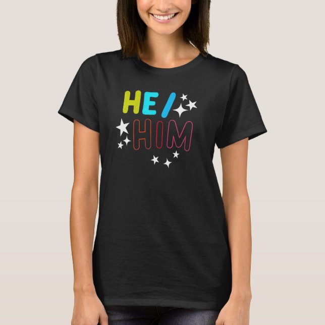 He Him  Male Gender Pronouns LGBTQ Non Binary Colo T-Shirt (Front)