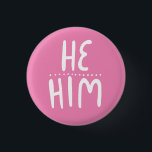 HE/HIM Pronouns Pink Handlettering Minimal Button<br><div class="desc">Decorate your outfit with this cool art button. Makes a great  gift! You can customise it,  change the background and add text too. Check my shop for lots more colours and patterns! Let me know if you'd like something custom too.</div>