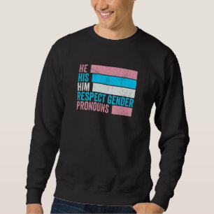 He His Him Respect Gender Pronouns Trans Pride Sweatshirt
