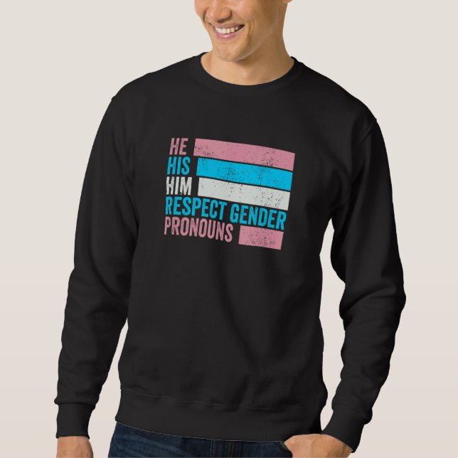 He His Him Respect Gender Pronouns Trans Pride Sweatshirt (Front)