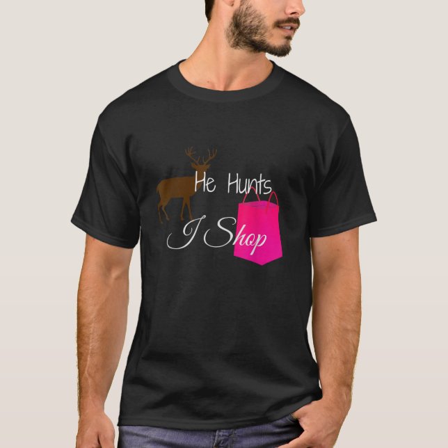He Hunts Deer I Shop Husband Girlfriend Wife Hunte T-Shirt (Front)