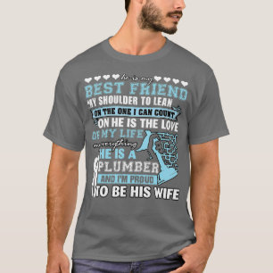 He Is A Plumber And im Proud o be His Wife T-Shirt