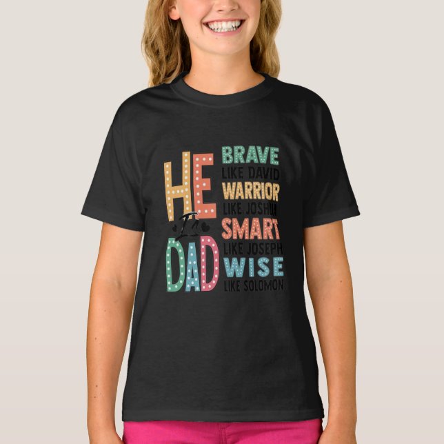 He Is Dad – Brave, Wise, and Strong T-Shirt (Front)