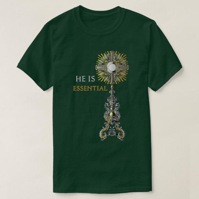He is essential Catholic Monstrance Holy Mass Prem T-Shirt (Design Front)