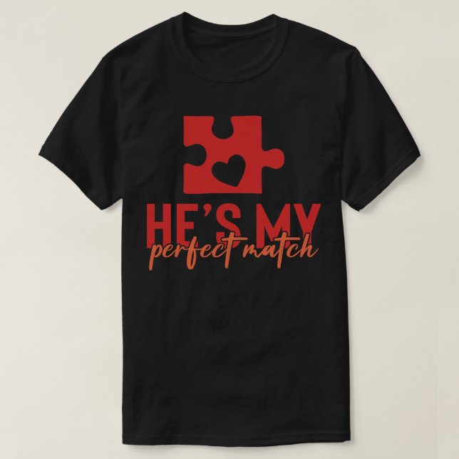 He is My Perfect Match T-Shirt (Design Front)