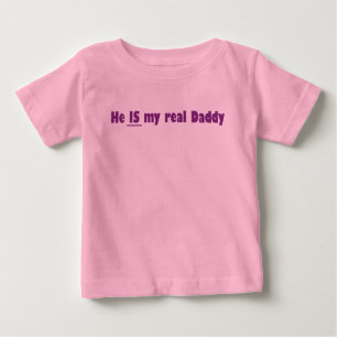 he is my real daddy baby T-Shirt